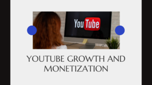 Youtube Growth and Monetization