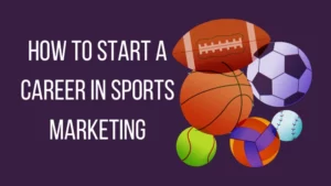 Here is how to start a career in sports marketing in 2023