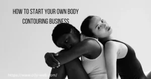 How to Start Your Own Body Contouring Business in 2023
