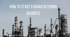 How to Start a Manufacturing Business – A Complete Guide