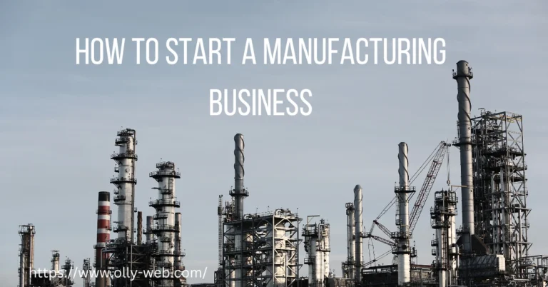 How to Start a Manufacturing Business - A Complete Guide 6 How to Start a Manufacturing Business