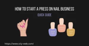 How to Start a Press on Nail Business – Quick Guide in 2023