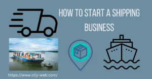 How to Start a Shipping Business – 2023 Quick Guide