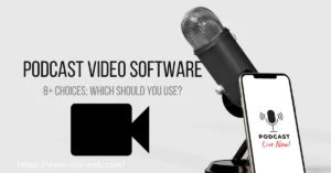 Podcast Video Software – Which Should You Use? Go For These