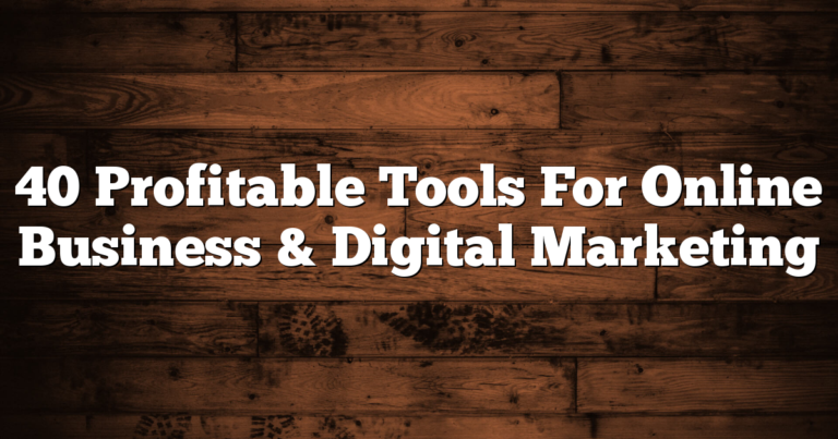 40 Profitable Tools For Online Business & Digital Marketing