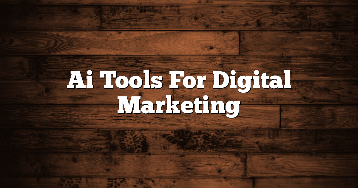 Ai Tools For Digital Marketing