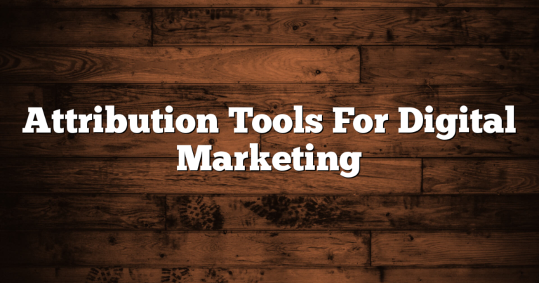 Attribution Tools For Digital Marketing