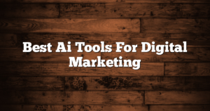 Best Ai Tools For Digital Marketing
