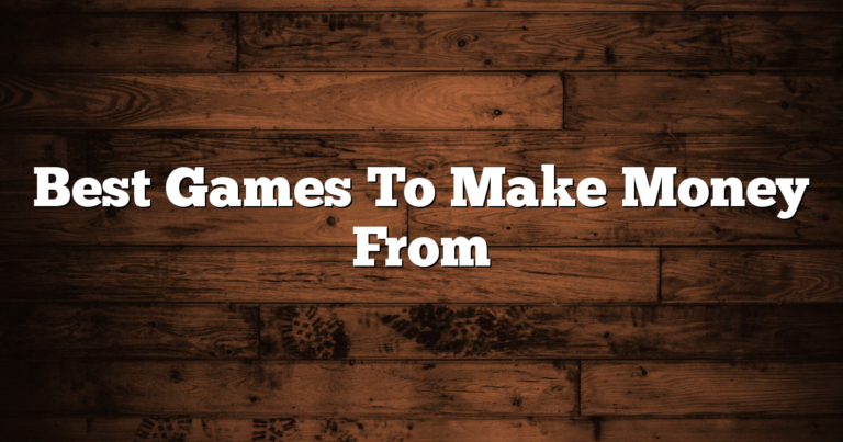 Best Games To Make Money From
