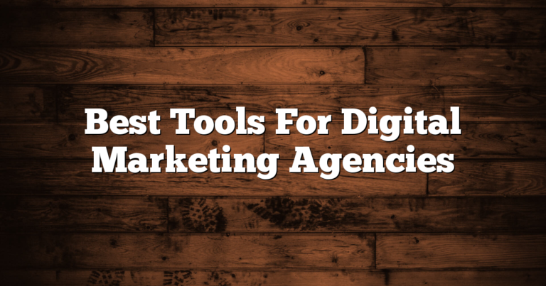 Best Tools For Digital Marketing Agencies