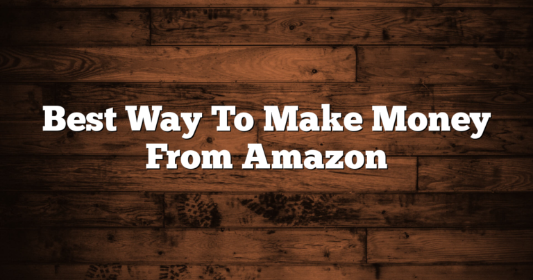 Best Way To Make Money From Amazon