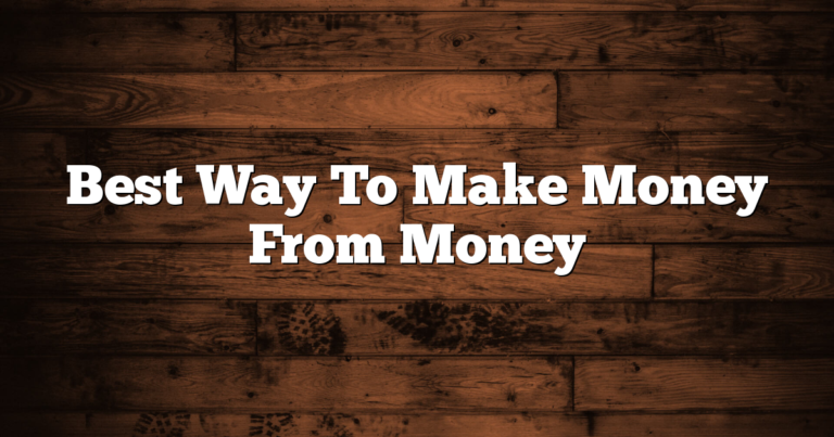 Best Way To Make Money From Money 1 Best Way To Make Money From Money