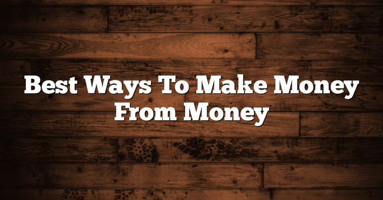 Best Ways To Make Money From Money