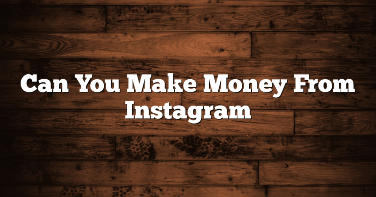 Can You Make Money From Instagram