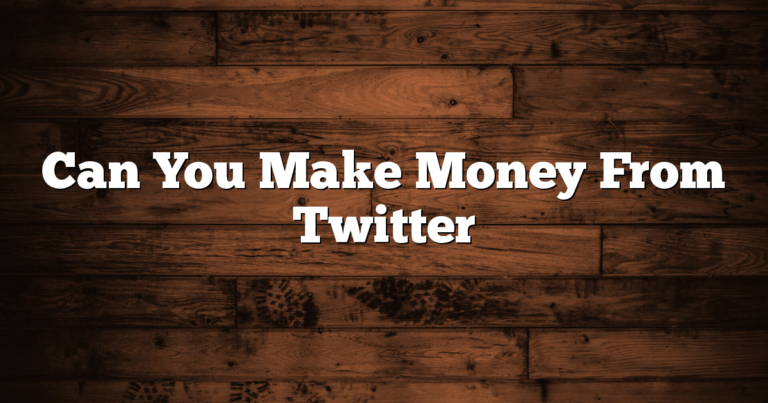 Can You Make Money From Twitter