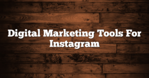 Digital Marketing Tools For Instagram