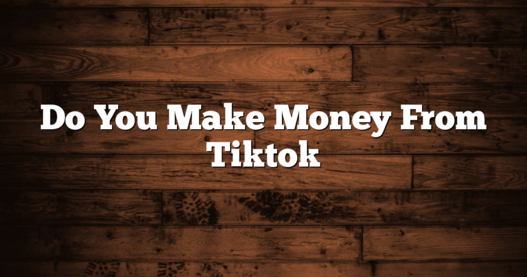 Do You Make Money From Tiktok