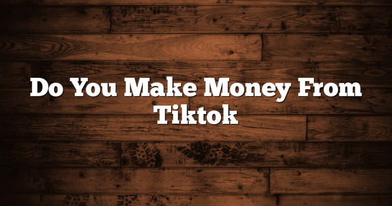 Do You Make Money From Tiktok 1 Do You Make Money From Tiktok