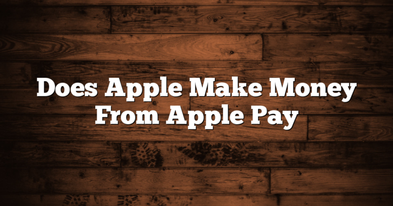 Does Apple Make Money From Apple Pay