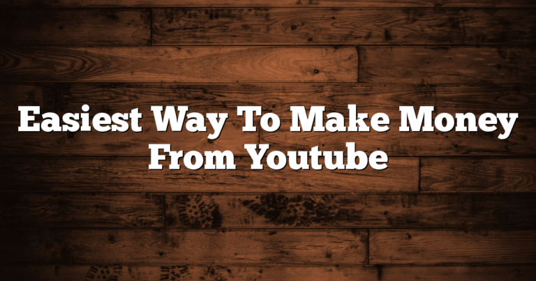 Easiest Way To Make Money From Youtube