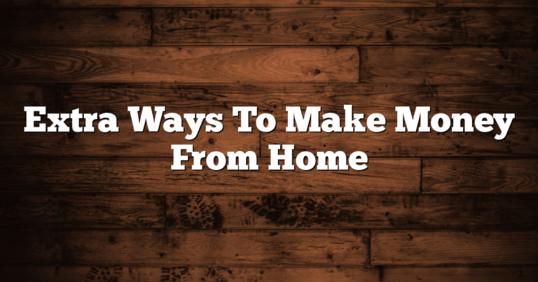 Extra Ways To Make Money From Home