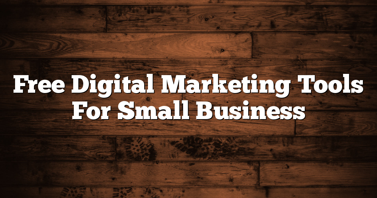 Free Digital Marketing Tools For Small Business 1 Free Digital Marketing Tools For Small Business