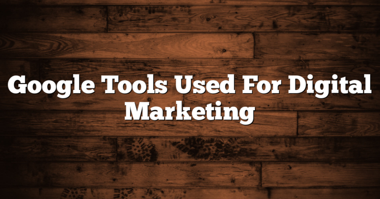Google Tools Used For Digital Marketing