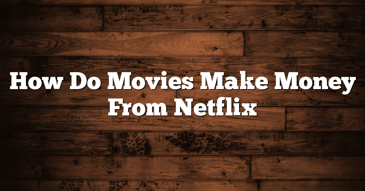 How Do Movies Make Money From Netflix