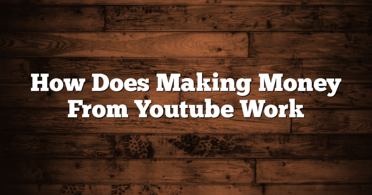 How Does Making Money From Youtube Work 7 How Does Making Money From Youtube Work