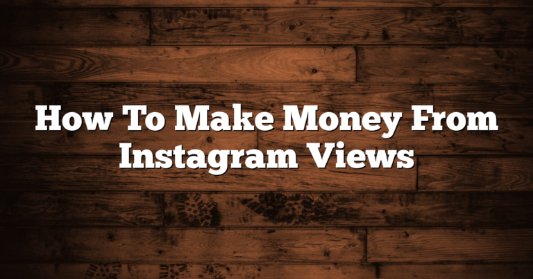 How To Make Money From Instagram Views