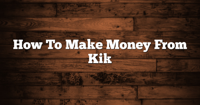 How To Make Money From Kik 1 How To Make Money From Kik