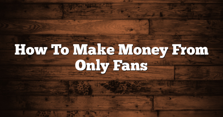 How To Make Money From Only Fans