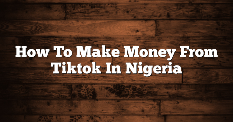 How To Make Money From Tiktok In Nigeria