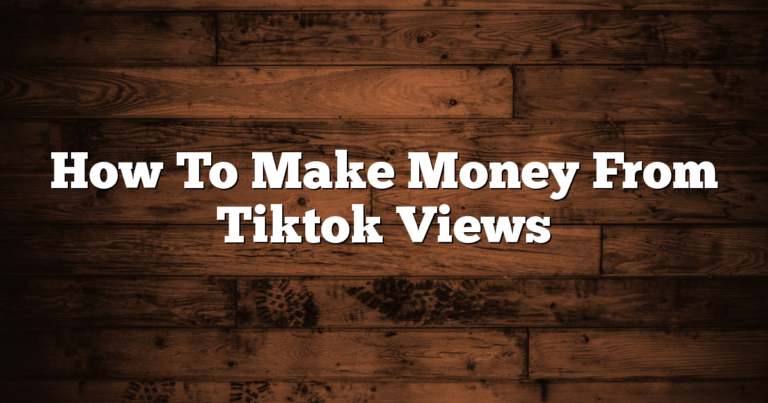 How To Make Money From Tiktok Views