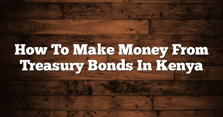 How To Make Money From Treasury Bonds In Kenya