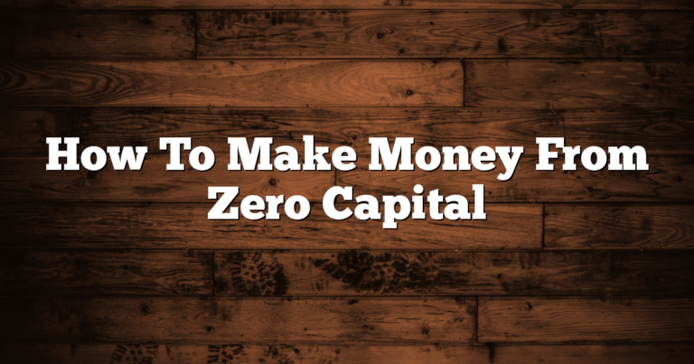 How To Make Money From Zero Capital