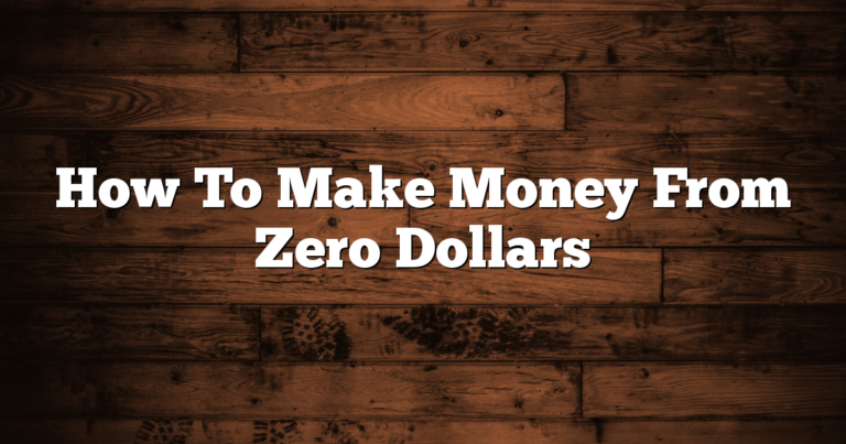 How To Make Money From Zero Dollars