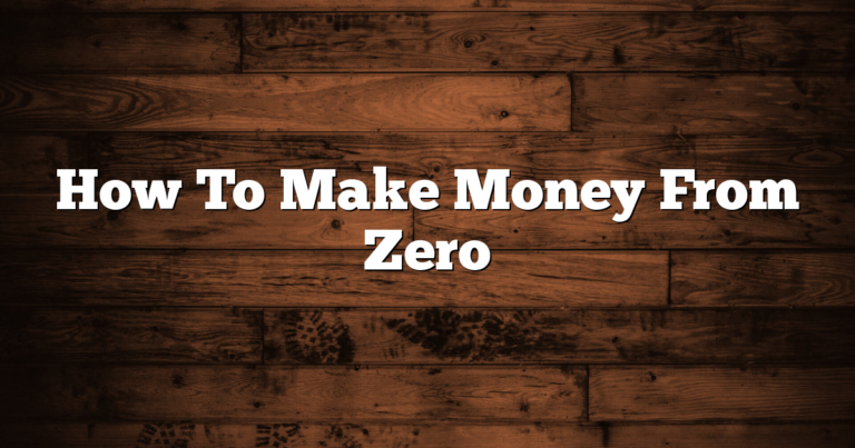 How To Make Money From Zero