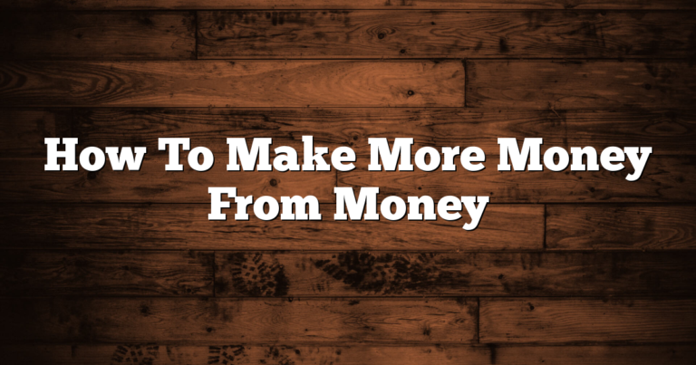 How To Make More Money From Money