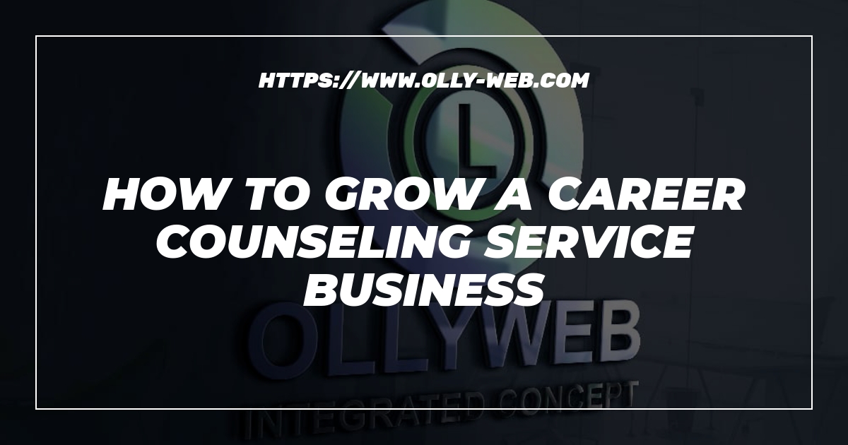 How to grow a career counseling service business 1 How to grow a career counseling service business