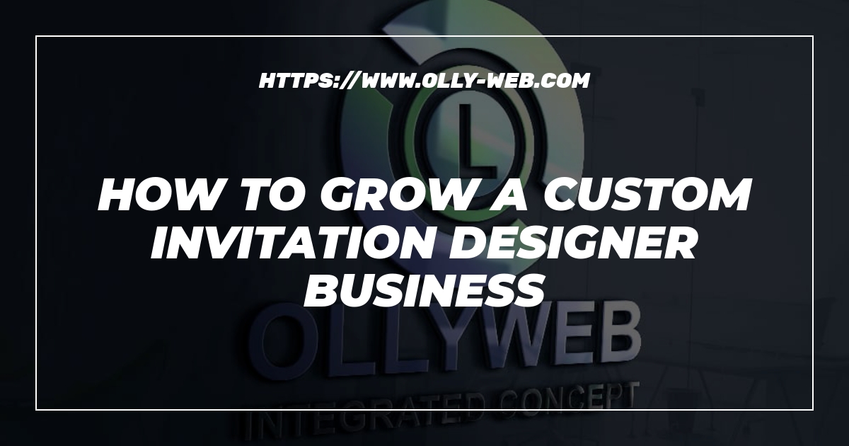 How to grow a custom invitation designer business