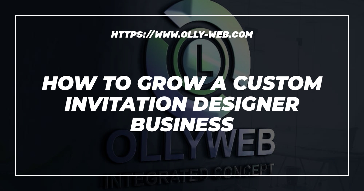 How to grow a custom invitation designer business 1 How to grow a custom invitation designer business
