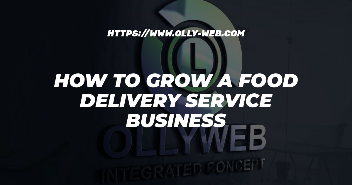 How to grow a food delivery service business
