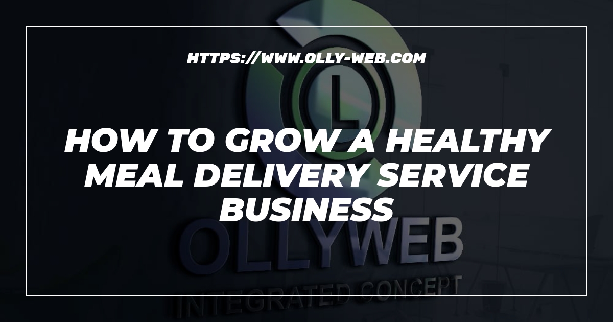 How to grow a healthy meal delivery service business 1 How to grow a healthy meal delivery service business