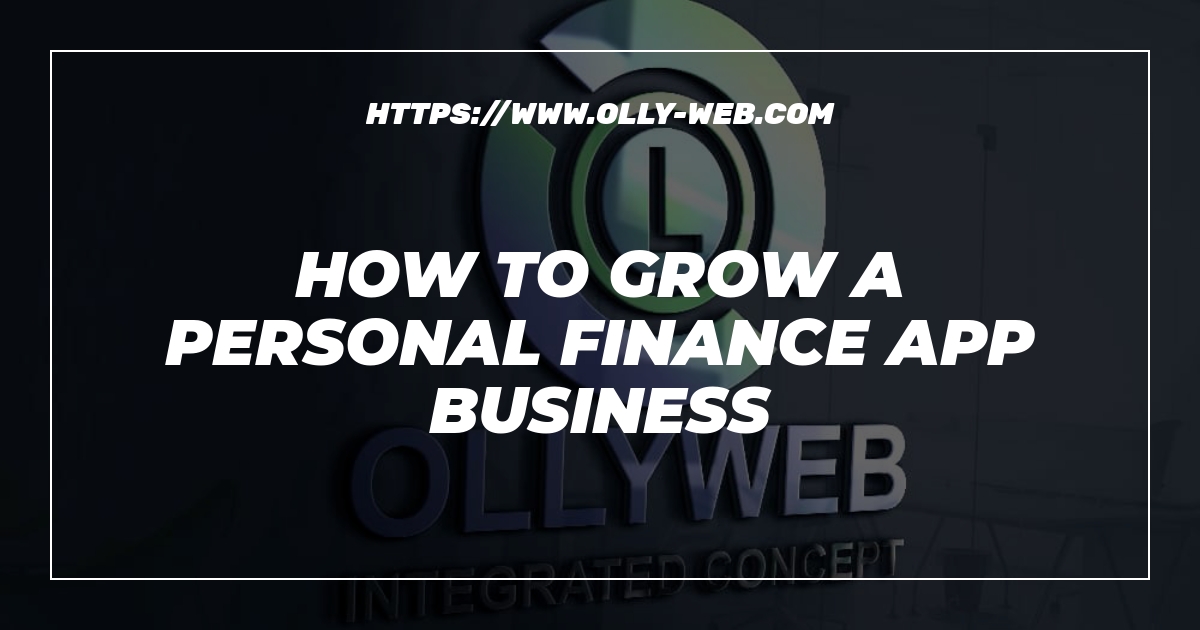 How to grow a personal finance app business 1 How to grow a personal finance app business