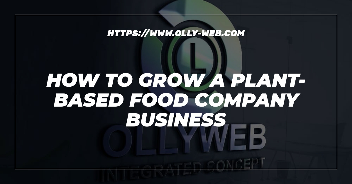 How to grow a plant-based food company business