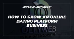 How to grow an online dating platform business