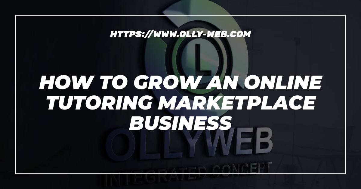 How to grow an online tutoring marketplace business 1 How to grow an online tutoring marketplace business