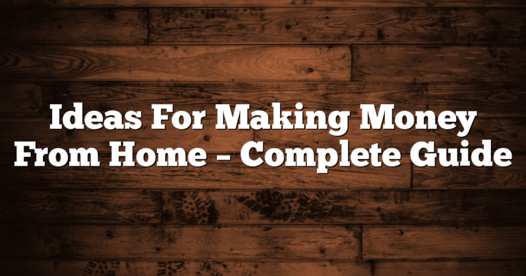 Ideas For Making Money From Home - Complete Guide 2 Ideas For Making Money From Home – Complete Guide