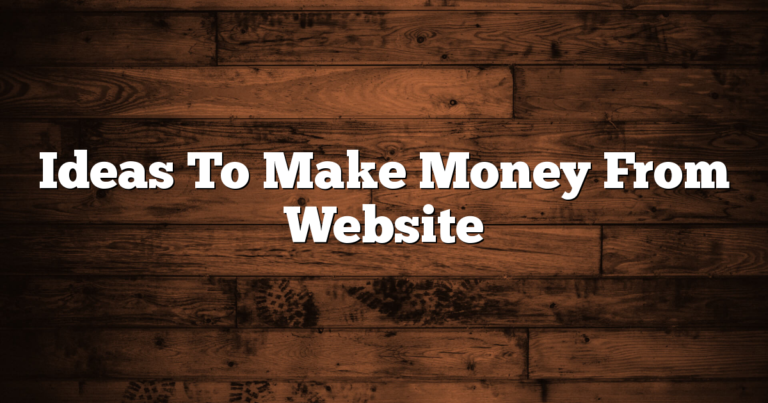 Ideas To Make Money From Website